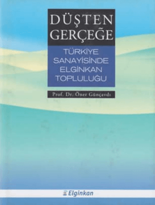 Tarih Vakfı Yurt Yayınları, Düşten Gerçeğe Türkiye Sanayisinde Elginkan Topluluğu, Prof. Dr. Öner Günçavdı