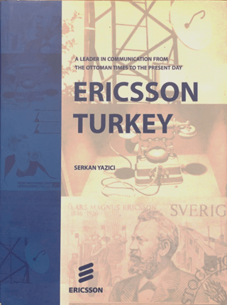 Tarih Vakfı Yurt Yayınları, Ericsson Turkey: A Leader In Communication From The Ottoman Times To The Present Day, Serkan Yazıcı