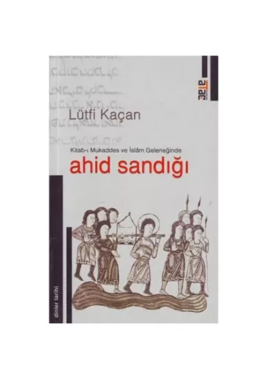 Ataç Yayınları, Kitab - ı Mukaddes ve İslam geleneğinde ahid sandığı, Lütfi Kaçan