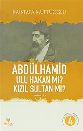 Başak Yayınları, Abdülhamid Ulu Hakan Mı? Kızıl Sultan Mı? 1. Cİlt, Mustafa Müftüoğlu