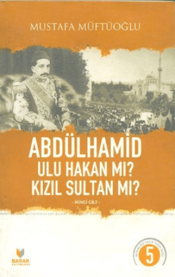 Başak Yayınları, Abdülhamid Ulu Hakan Mı? Kızıl Sultan Mı? 2. Cİlt, Mustafa Müftüoğlu