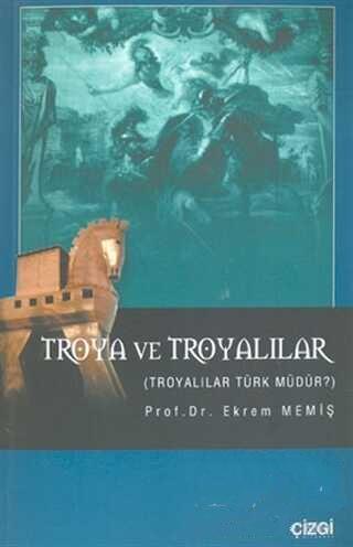 Çizgi Kitabevi Yayınları, Troya ve Troyalılar Troyalılar Türk Müdür?, Ekrem Memiş