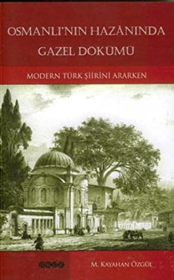 Hece Yayınları, Osmanlı’nın Hazanında Gazel Dökümü Modern Türk Şiirini Ararken, M. Kayahan Özgül