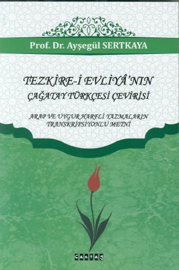 Çantay Kitabevi, Tezkire - i Evliya’nın Çağatay Türkçesi Çevrisi Arap ve Uygur Harfli Yazmaların Transkripsiyonlu Metni, Ayşegül Sertkaya