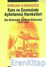 Asya Şafak, Kars ve Çevresinde Aydınlanma Hareketleri ve Sol Geleneğin Tarihsel Kökenleri 1878 - 1921, Erhan Karagöz