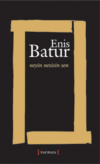 Kırmızı Yayınları, Neyin Nesisin Sen, Enis Batur