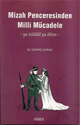 Kitabevi Yayınları, Mizah Penceresinden Milli Mücadele - Ya İstiklal Ya Ölüm, Ali Şükrü Çoruk