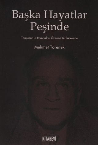 Kitabevi Yayınları, Başka Hayatlar Peşinde - Tanpınar’ın Romanları Üzerine Bir İnceleme, Mehmet Törenek