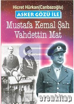 Eser Sahibinin Kendi Yayını, Asker Gözü ile 2 Mustafa Kemal Şah - Vahdettin Mat, Hicret Hürkan (Canbazoğlu)