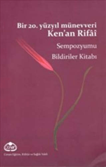 Cenan Eğitim Kültür, Bir 20. Yüzyıl Münevveri Ken’an Rifai Sempozyumu Bildiriler Kitabı, Kolektif