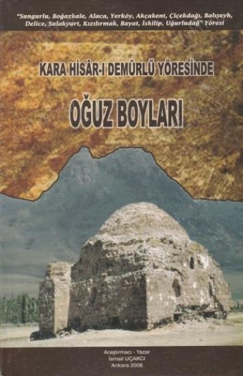 Eser Sahibinin Kendi Yayını, Kara Hisar - ı Demürlü Yöresinde Oğuz Boyları, İsmail Uçakcı