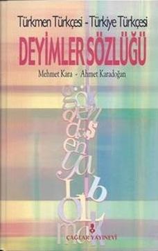 Çağlar Yayınları, Türkmen Türkçesi - Türkiye Türkçesi Deyimler Sözlüğü, Mehmet Kara