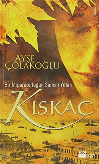 Doğan Kitap, Kıskaç - Bir İmparatorluğun Sancılı Yılları, Ayşe Çolakoğlu