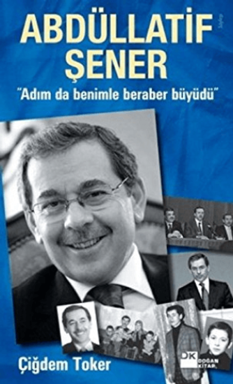 Doğan Kitap, Abdüllatif Şener ’’Adım da Benimle Beraber Büyüdü’’, Çiğdem Toker