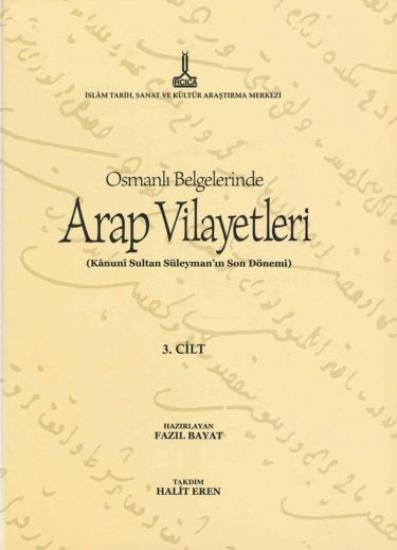 IRCICA Yayınları, Osmanlı Belgelerinde Arap Vilayetleri (Kânunî Sultan Süleyman’ın Son Dönemi) Cilt 3, Fazıl Bayat