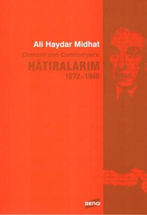 Bengi Kitap Yayın, Ali Haydar Midhat, Osmanlı’dan Cumhuriyet’e Hatıralarım 1872 -1946