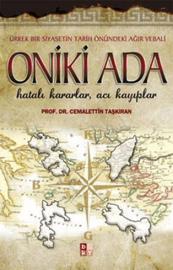 Babıali Kültür Yayıncılığı, Ürkek Bir Siyasetin Tarih Önündeki Ağır Vebali Oniki Ada Hatalı Kararlar, Acı Kayıplar, Cemalettin Taşkıran