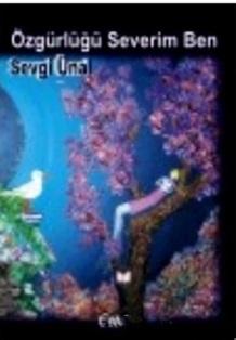 Etki Yayınları, Özgürlüğü Severim Ben, Sevgi Ünal