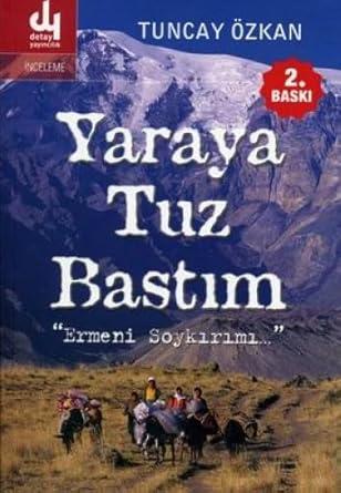 Detay Anatolia Akademik Yayıncılık, Yaraya Tuz Bastım : Ermeni Soykırımı, Tuncay Özkan