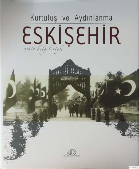 Anadolu Üniversitesi Yayınları, Kurtuluş ve Aydınlanma : Arşiv Belgeleriyle Eskişehir, Fevzi Sürmeli