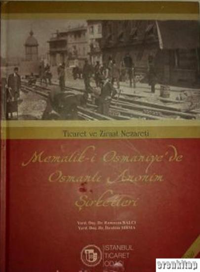 İstanbul Ticaret Odası Yayınları, Ticaret ve Ziraat Nezareti Memalik - i Osmaniye’de Osmanlı Anonim Şirketleri, Ramazan Balcı