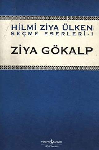 İş Bankası Kültür Yayınları, Ziya Gökalp Hilmi Ziya Ülken - Seçme Eserleri 1, Ziya Gökalp