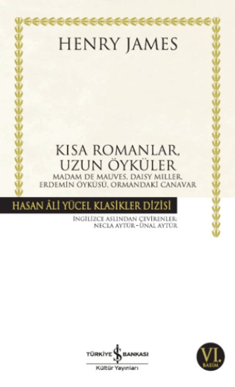 İş Bankası Kültür Yayınları, Kısa Romanlar, Uzun Öyküler - Madam De Mauves, Daisy Miller, Erdemin Öyküsü, Ormandaki Canavar, Henry James