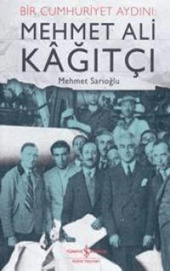 İş Bankası Kültür Yayınları, Bir Cumhuriyet Aydını: Mehmet Ali Kağıtçı, Mehmet Sarıoğlu