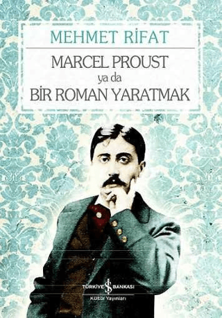 İş Bankası Kültür Yayınları, Marcel Proust ya da Bir Roman Yaratmak, Mehmet Rifat