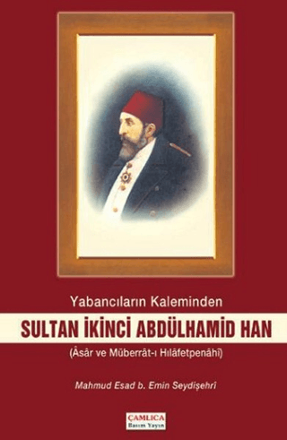 Çamlıca Basım Yayın, Yabancıların Kaleminden Sultan İkinci Abdülhamid Han, Mahmud Esad Bin Emin Seydişehri