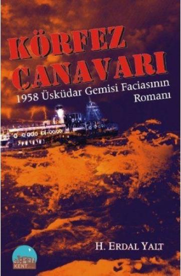 Kent Kitap, Körfez Canavarı : 1958 Üsküdar Gemisi Faciasının Romanı, Hüseyin Erdal Yalt