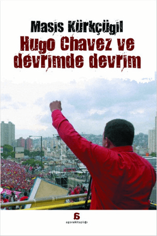 Agora Kitaplığı, Hugo Chavez ve Devrimde Devrim, Masis Kürkçügil