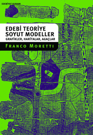 Agora Kitaplığı, Bir Edebi Teoriye Soyut Modeller - Grafikler, Haritalar, Ağaçlar, Franco Moretti