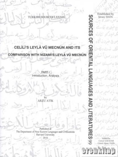 The Department of Near Eastern Languages & Civilizations Harvard University, Celilî’s Leylâ vü Mecnûn and Its Comparison with Nizamî’s Leylâ Vü Mecnûn - Part I-II : Introduction, Celilî’nin Leylâ ve M