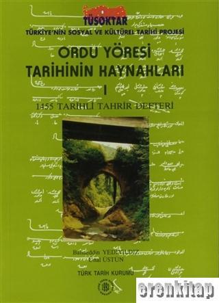 Türk Tarih Kurumu, Ordu Yöresi Tarihinin Kaynakları, Cilt 1 : 1455 Tarihli Tahrir Defteri, Bahaeddin Yediyıldız , Ünal Üstün