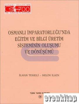 Türk Tarih Kurumu, Osmanlı İmparatorluğunda Eğitim ve Bilgi Üretim Sisteminin Oluşumu ve Dönüşümü, İlhan Tekeli