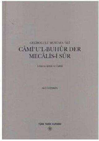 Türk Tarih Kurumu, Cami’u’l - Buhür Der Mecalis - i Sûr Edisyon Kritik ve Tahlil, Gelibolulu Mustafa Ali