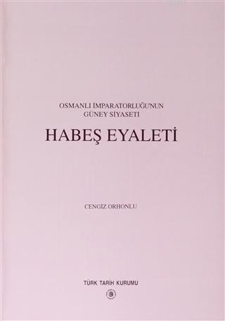 Türk Tarih Kurumu, Osmanlı İmparatorluğu’nun Güney Siyaseti Habeş Eyaleti, Cengiz Orhonlu