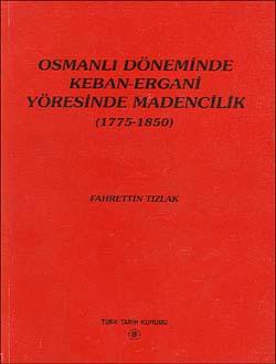 Türk Tarih Kurumu, Osmanlı Döneminde Keban-Ergani Yöresinde Madencilik (1775-1850), Fahrettin Tızlak