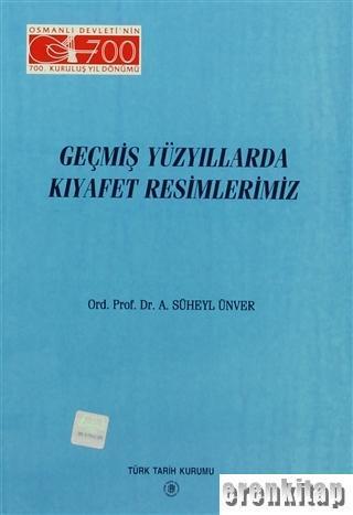 Türk Tarih Kurumu, Geçmiş Yüzyıllarda Kıyafet Resimlerimiz, A. Süheyl Ünver