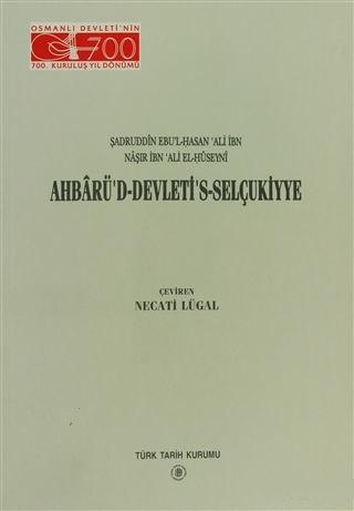 Türk Tarih Kurumu, Ahbarü’d - Devleti’s - Selçukiyye, Sadrud-din - İbn Nasır - İbn Ali El-Hüseynî Ebu’l - Hasan