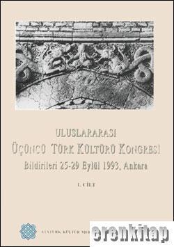 Atatürk Kültür Merkezi Yayınları, Üçüncü Uluslararası Türk Kültürü Kongresi Bildirileri 25 - 29 Eylül 1993 / Ankara I. Cilt, Kolektif