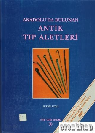 Türk Tarih Kurumu, Anadolu’da Bulunan Antik Tıp Aletleri, İlter Uzel