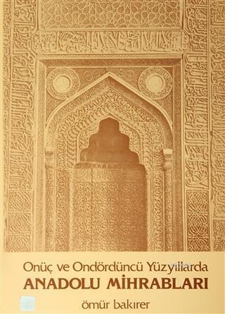 Türk Tarih Kurumu, Onüç ve Ondördüncü Yüzyıllarda Anadolu Mihrabları, Ömür Bakırer