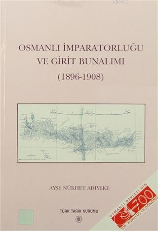 Türk Tarih Kurumu, Osmanlı İmparatorluğu ve Girit Bunalımı ( 1896 - 1908 ), Ayşe Nükhet Adıyeke