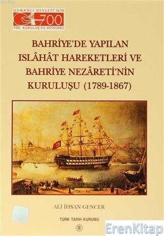 Türk Tarih Kurumu, Bahriye’de Yapılan Islahat Hareketleri ve Bahriye Nezareti’nin Kuruluşu ( 1789 - 1867 ), Ali İhsan Gencer