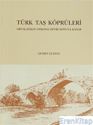 Türk Tarih Kurumu, Türk Taş Köprüleri ( Ortaçağdan Osmanlı Devri Sonuna Kadar ), Cevdet Çulpan