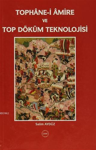 Türk Tarih Kurumu, Tophane - i Amire ve Top Döküm Teknolojisi, Salim Aydüz