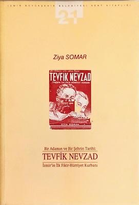 Apikam, Bir Adamın ve Bir Şehrin Tarihi : Tevfik Nevzad İzmir’in İlk Fikir - Hürriyet Kurbanı, Ziya Somar