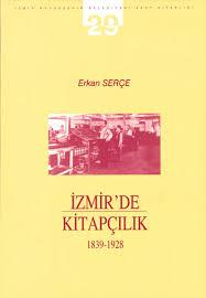 Apikam, İzmir’de Kitapçılık 1839 - 1928, Erkan Serçe